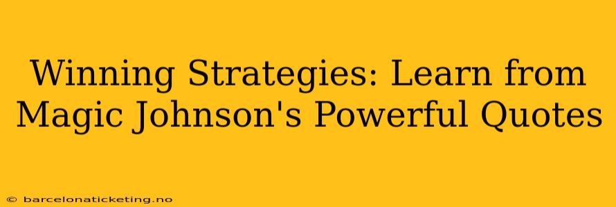 Winning Strategies: Learn from Magic Johnson's Powerful Quotes