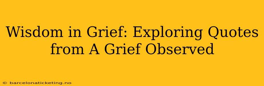 Wisdom in Grief: Exploring Quotes from A Grief Observed