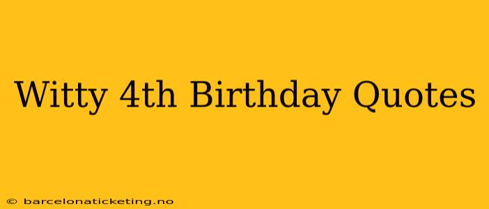 Witty 4th Birthday Quotes