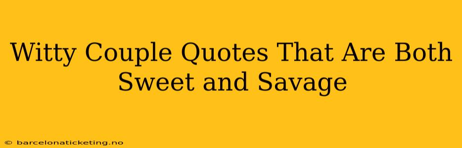 Witty Couple Quotes That Are Both Sweet and Savage