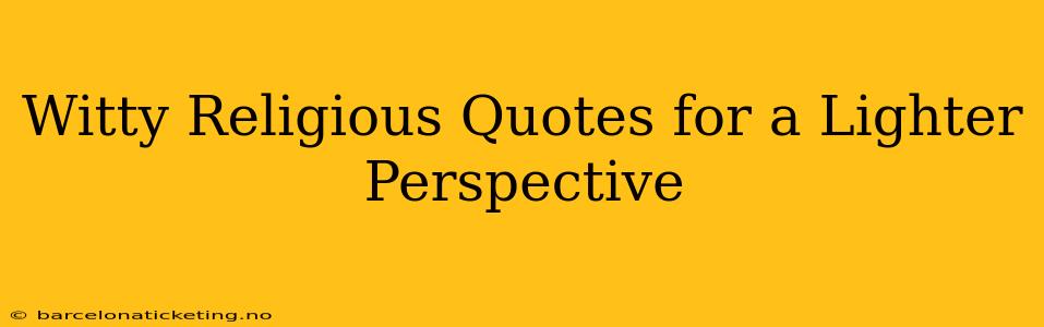 Witty Religious Quotes for a Lighter Perspective