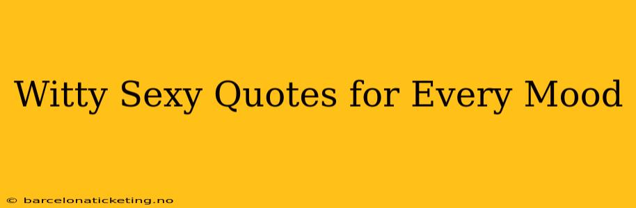 Witty Sexy Quotes for Every Mood