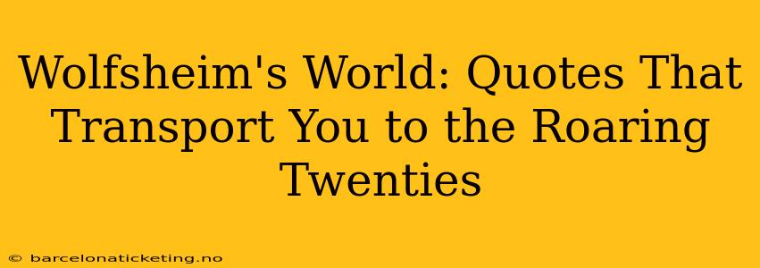 Wolfsheim's World: Quotes That Transport You to the Roaring Twenties