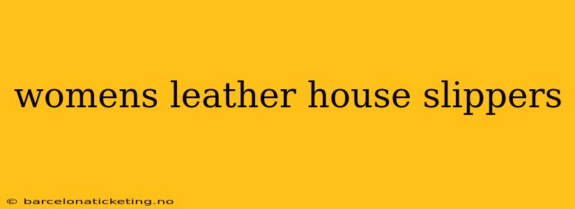 womens leather house slippers