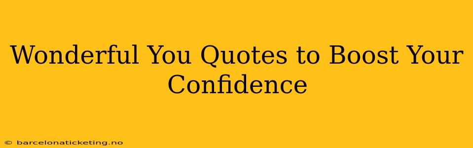 Wonderful You Quotes to Boost Your Confidence