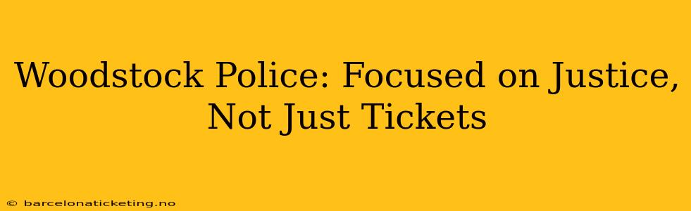 Woodstock Police: Focused on Justice, Not Just Tickets