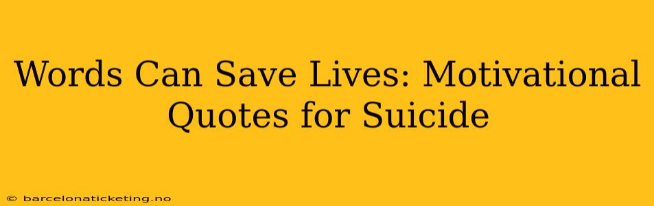 Words Can Save Lives: Motivational Quotes for Suicide