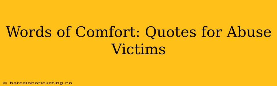 Words of Comfort: Quotes for Abuse Victims