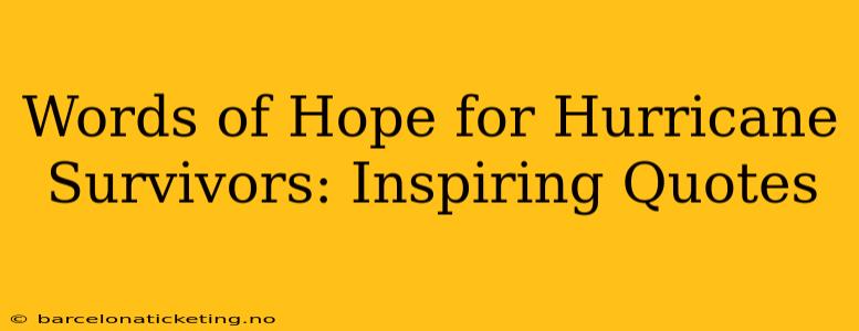 Words of Hope for Hurricane Survivors: Inspiring Quotes