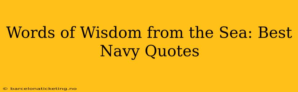 Words of Wisdom from the Sea: Best Navy Quotes