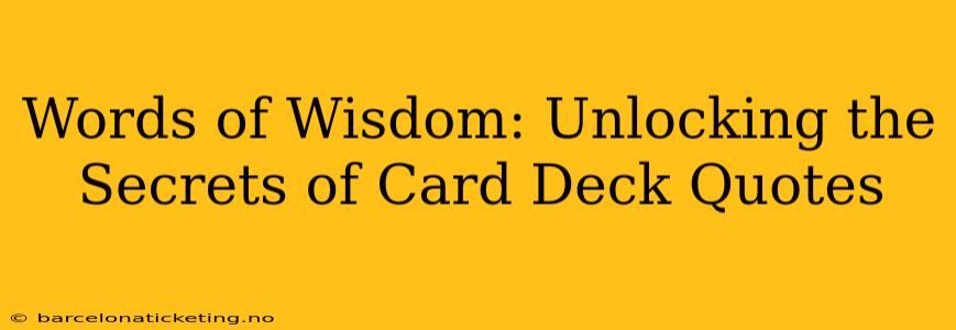 Words of Wisdom: Unlocking the Secrets of Card Deck Quotes
