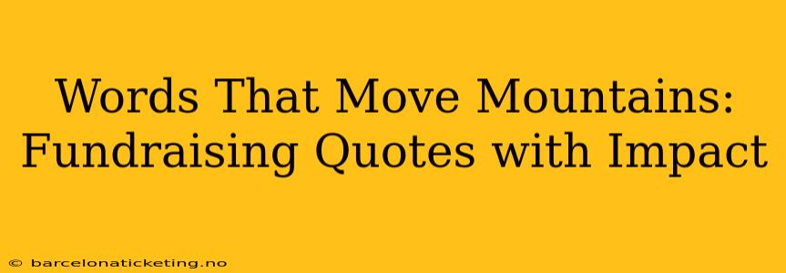 Words That Move Mountains: Fundraising Quotes with Impact