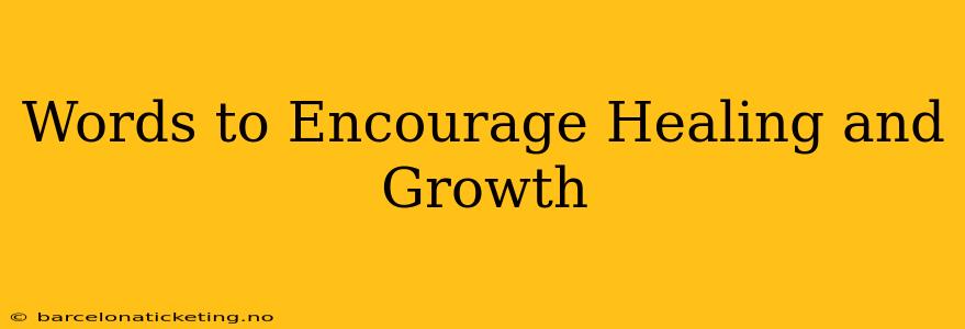 Words to Encourage Healing and Growth