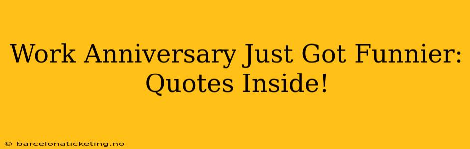 Work Anniversary Just Got Funnier: Quotes Inside!