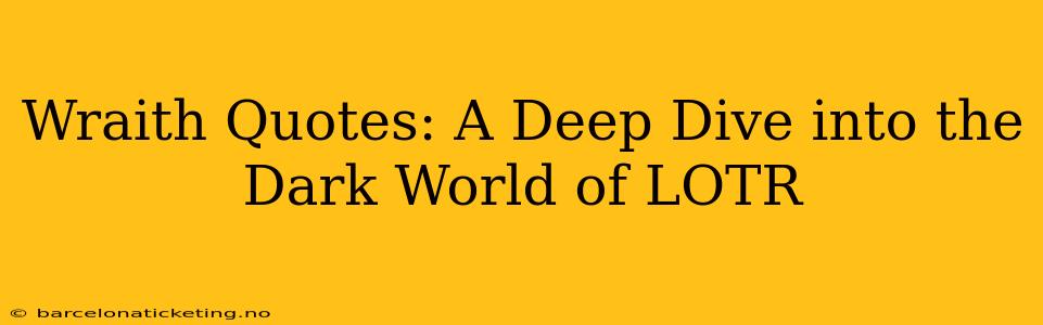 Wraith Quotes: A Deep Dive into the Dark World of LOTR