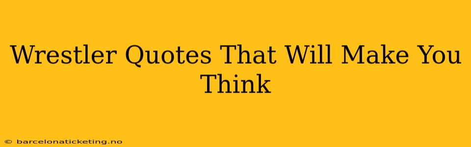 Wrestler Quotes That Will Make You Think