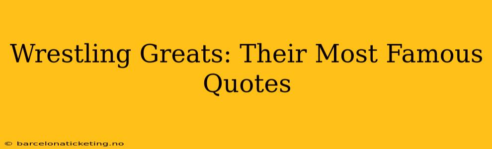 Wrestling Greats: Their Most Famous Quotes