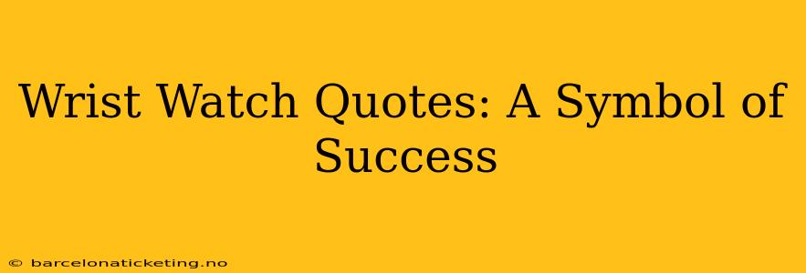 Wrist Watch Quotes: A Symbol of Success