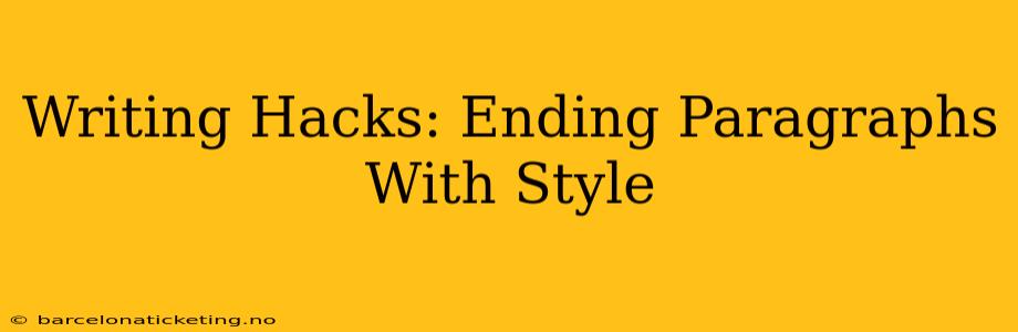 Writing Hacks: Ending Paragraphs With Style