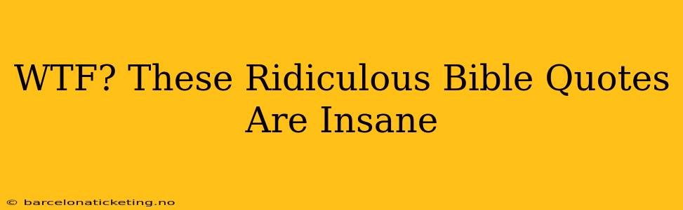 WTF? These Ridiculous Bible Quotes Are Insane