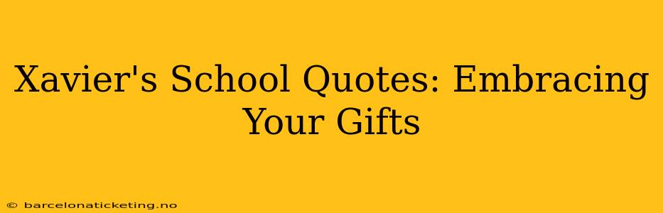 Xavier's School Quotes: Embracing Your Gifts