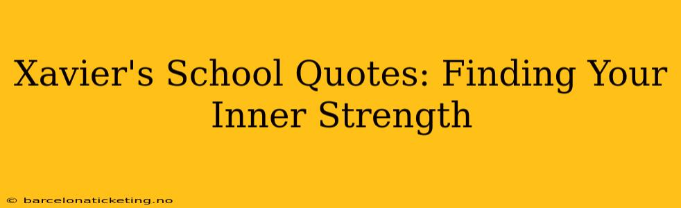 Xavier's School Quotes: Finding Your Inner Strength