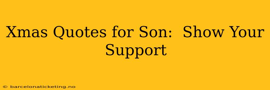 Xmas Quotes for Son:  Show Your Support