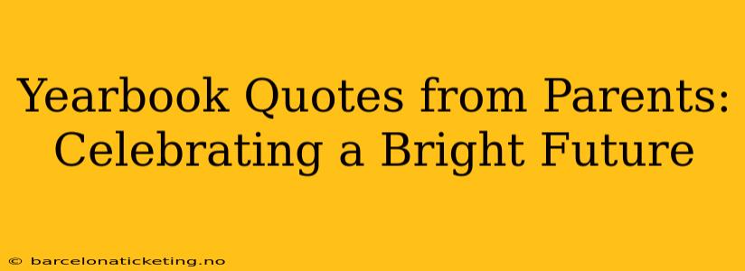 Yearbook Quotes from Parents: Celebrating a Bright Future