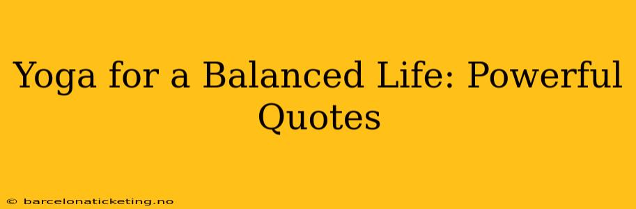 Yoga for a Balanced Life: Powerful Quotes