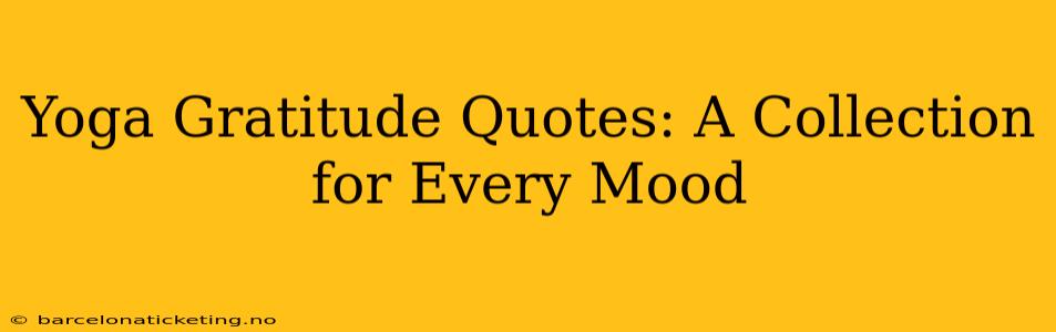 Yoga Gratitude Quotes: A Collection for Every Mood