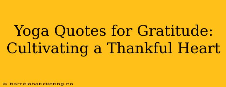 Yoga Quotes for Gratitude: Cultivating a Thankful Heart