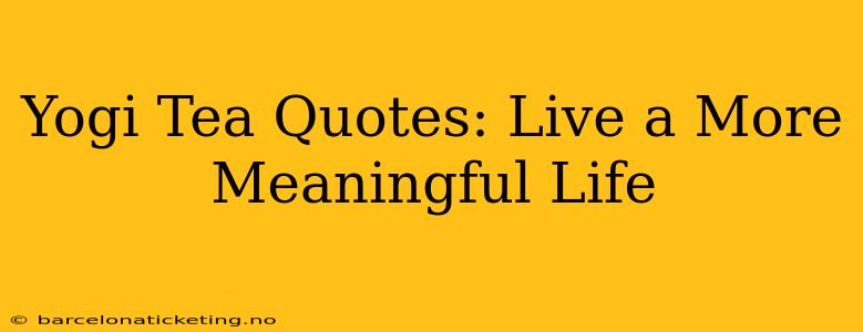 Yogi Tea Quotes: Live a More Meaningful Life