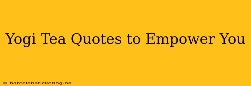 Yogi Tea Quotes to Empower You