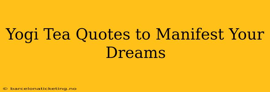 Yogi Tea Quotes to Manifest Your Dreams