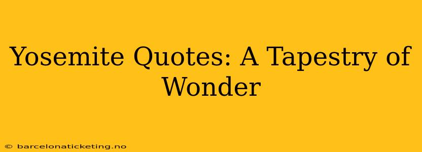 Yosemite Quotes: A Tapestry of Wonder