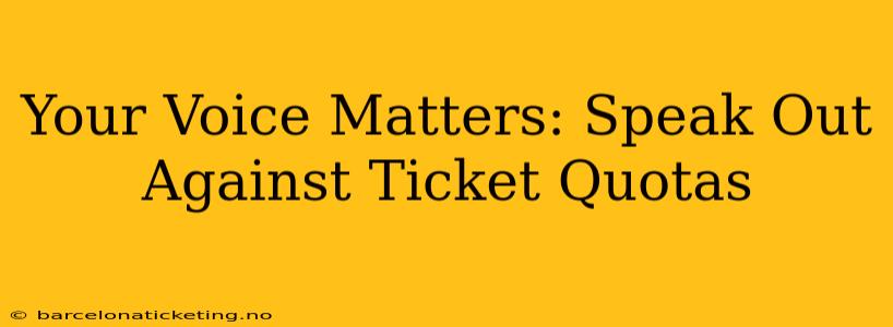 Your Voice Matters: Speak Out Against Ticket Quotas
