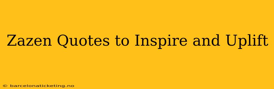 Zazen Quotes to Inspire and Uplift