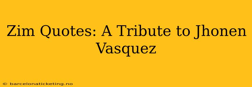 Zim Quotes: A Tribute to Jhonen Vasquez